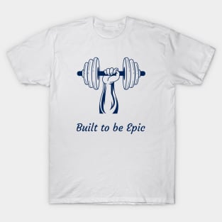 Built to be epic T-Shirt